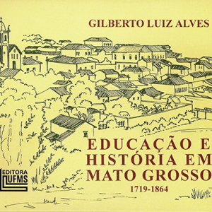 Educação e história em Mato Grosso: 1719 – 1864- 3. edição
