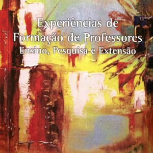 Experiências de formação de professores ensino, pesquisa e extensão