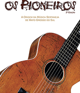 Os pioneiros: a origem da música sertaneja de Mato Grosso do Sul - 2.edição