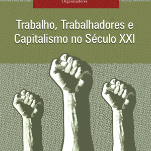 Trabalho, trabalhadores e capitalismo no século XXI
