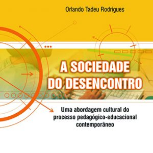 A sociedade do desencontro: uma abordagem cultural do processo pedagógico-educacional contemporâneo