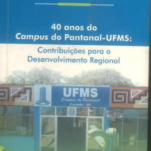 40 anos do campus do Pantanal-UFMS: contribuições para o desenvolvimento regional