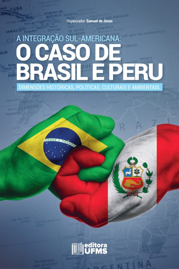 A integração sul-americana: o caso de Brasil e Peru. Dimensões históricas, políticas, culturais e ambientais
