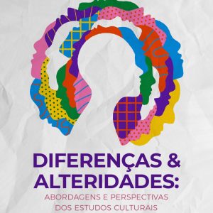 Diferenças e alteridades: abordagens e perspectivas dos estudos culturais
