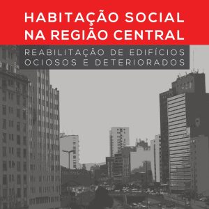 Habitação social na região central: reabilitação de edifícios ociosos e deteriorado