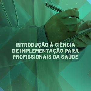 Introdução à ciência de implementação para profissionais da saúde
