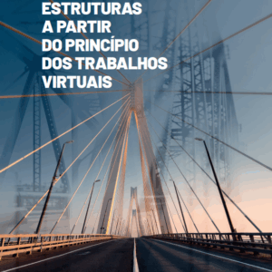 Análise de Estruturas a partir do Princípio dos Trabalhos Virtuais - Volume 1: Método das Forças Simplificado e Método Clássico dos Deslocamentos