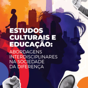 Estudos Culturais e Educação: Abordagens interdisciplinares na sociedade da diferença