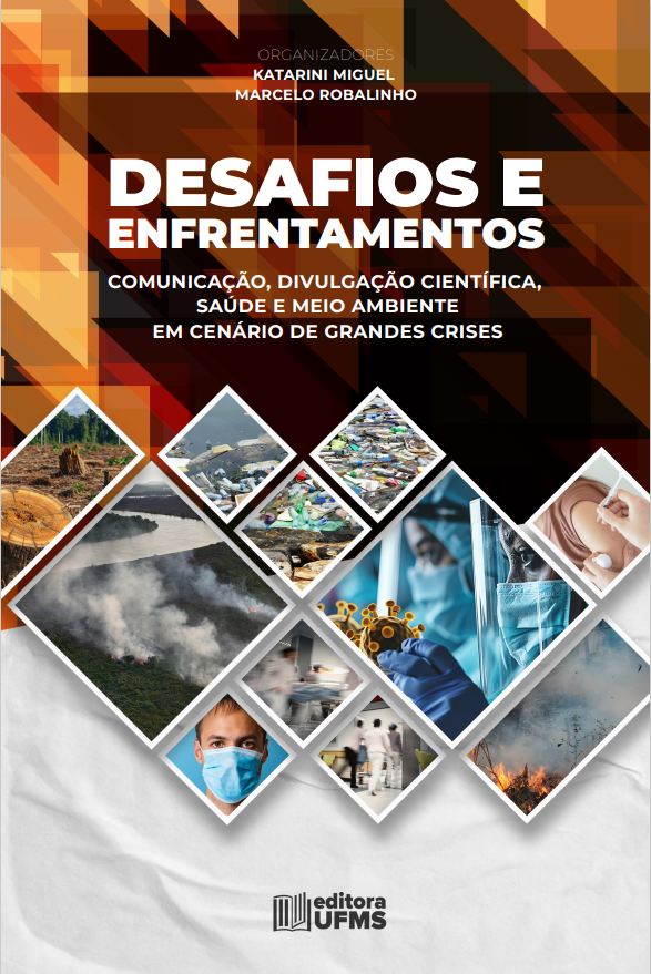 Desafios e Enfrentamentos da Comunicação, Divulgação Científica, Saúde e Meio Ambiente em cenário de grandes crises
