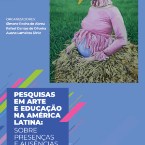 Pesquisas em arte e educação na América Latina: sobre presenças e ausências