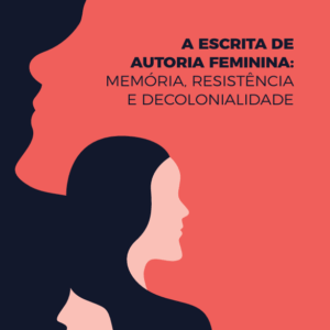 A escrita de autoria feminina: memória, resistência e decolonialidade