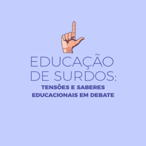 Educação de surdos: tensões e saberes educacionais em debate