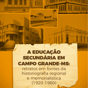 A educação secundária em Campo Grande-MS: retratos em fontes da historiografia regional e memorialística (1920-1960)