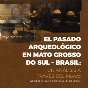 El passado arqueológico en Mato Grosso do Sul – Brasil: un análisis a través del Museu de Arqueología da la UFMS.