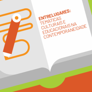 Entrelugares: temáticas culturais e educacionais na contemporaneidade