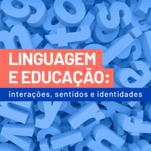 Linguagem e educação: interações, sentidos e identidades