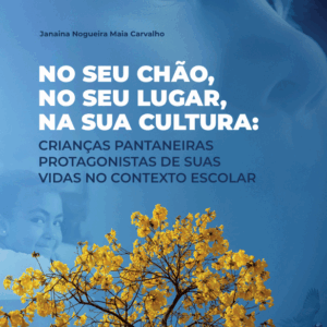 No seu chão, no seu lugar, na sua cultura: crianças pantaneiras protagonistas de suas vidas no contexto escolar