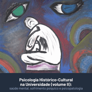 Psicologia Histórico-Cultural na Universidade (volume II): saúde mental, sofrimento psíquico e psicopatologia